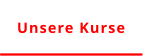 Unsere Kurse